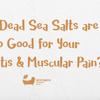 Warum Salze aus dem Toten Meer so gut gegen Arthritis und Muskelschmerzen sind